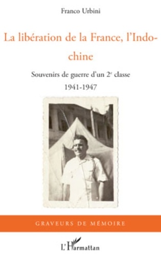 Franco Urbini - La libération de la France, l'Indochine - Souvenirs de guerre d'un 2e classe - 1941-1947.