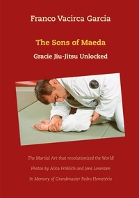 Franco Vacirca - The Sons of Maeda - Gracie Jiu-Jitsu Unlocked.