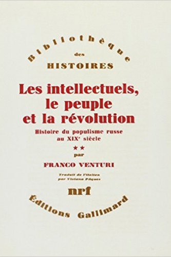 Franco Venturi - Les intellectuels, le peuple et la révolution - Histoire du populisme russe au XIXe siècle Tome 2.