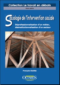François Aballéa - Sociologie de lintervention sociale - Déprofessionnalisation dun métier, désinstitutionnalisation dun secteur.