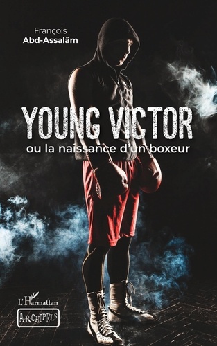 François Abd-Assalâm - Young Victor ou la naissance d'un boxeur.