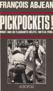 François Abjean - Pickpockets ! - Vingt ans de flagrants délits, un flic parle.