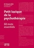 François Adler - Petit lexique de la psychothérapie - 60 mots essentiels.
