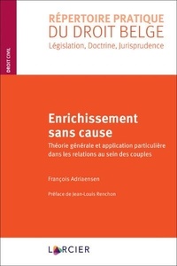 François Adriaensen - Enrichissement sans cause - Théorie générale et application particulière dans les relations au sein des couples.
