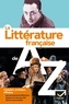François Aguettaz et Stéphane Audeguy - La littérature de A à Z (nouvelle édition) - les auteurs, les oeuvres et les procédés littéraires.