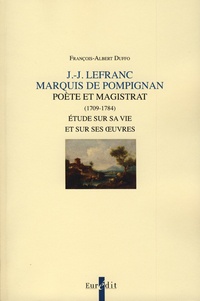 François-Albert Duffo - J-J Lefranc de Pompignan, poète et magistrat (1709-1784) - Etude sur sa vie et sur ses uvres.