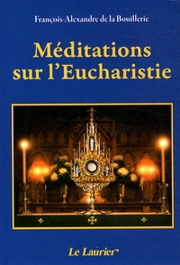 François-Alexandre de La Bouillerie - Méditations sur l'Eucharistie.