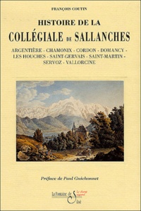 François-Alexis Coutin - Histoire de la collégiale de Sallanches - Argentière, Chamonix, Cordon, Domancy, Les Houches, Saint-Gervais, Saint-Martin, Servoz, Vallorcine.
