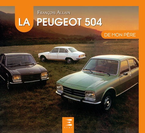 François Allain - La Peugeot 504 de mon père.