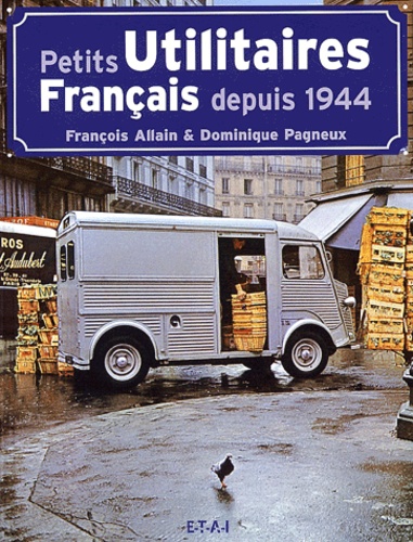 François Allain et Dominique Pagneux - Petits utilitaires français depuis 1944.