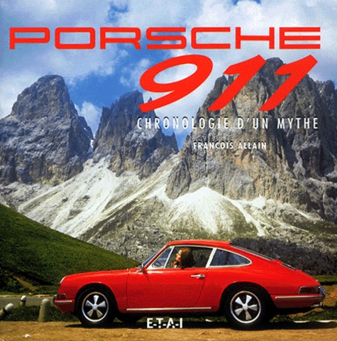 François Allain - Porsche 911. Chronologie D'Un Mythe.