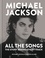 Michael Jackson: All the Songs. The Story Behind Every Track
