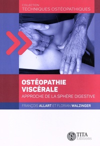 François Allart et Florian Walzinger - Ostéopathie viscérale - Approche de la sphère digestive.