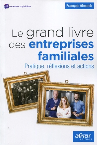 François Almaleh - Le grand livre des entreprises familiales - Pratique, réflexions et actions.
