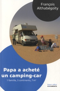 François Althabégoïty - Papa a acheté un camping-car - Une Famille, 3 continents, 7m².