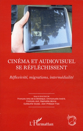 François Amy de La Bretèque et Emmanuelle André - Cinéma et audiovisuel se réfléchissent - Réfléxivité, migrations, intermédialité.