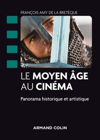 François Amy de La Bretèque - Le Moyen Age au cinéma - Panorama historique et artistique.
