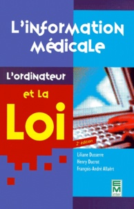 Francois-André Allaërt et Henry Ducrot - L'INFORMATION MEDICALE, L'ORDINATEUR ET LA LOI. - 2ème édition.