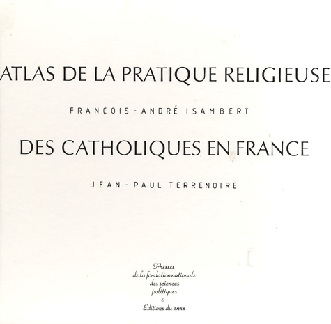 Francois-André Isambert et Jean-Paul Terrenoire - Atlas de la pratique religieuse des catholiques en France.
