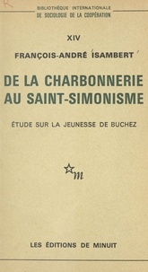 Francois-André Isambert - De la Charbonnerie au Saint-Simonisme : étude sur la jeunesse de Buchez.