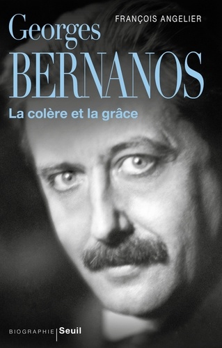 Georges Bernanos. La colère et la grâce