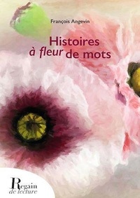 François Angevin - Histoires à fleur de mots.