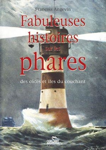 François Angevin - Histoires fabuleuses sur les phares.