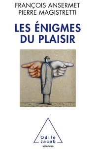François Ansermet et Pierre Magistretti - Les énigmes du plaisir.