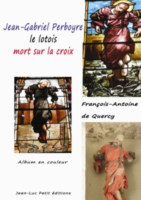 François-Antoine De Quercy - Jean-Gabriel Perboyre, le lotois mort sur la croix - Album en couleur.