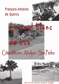 François-Antoine De Quercy - Le seul blanc du bus - Côte d'Ivoire : Abidjan - San Pédro.