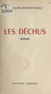 François-Antoine Delhez - Les déchus.