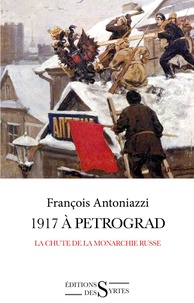 François Antoniazzi - 1917 à Petrograd - La chute de la monarchie russe.