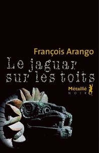 François Arango - Le jaguar sur les toits.