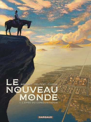 François Armanet et Jean Helpert - Le nouveau monde Tome 1 : L'épée du conquistador.