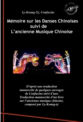 Mémoire sur les Danses Chinoises d'après Confucius, suivi de L’ancienne Musique Chinoise par Ly-Koang-Ty. [Nouv. éd. revue et mise à jour].