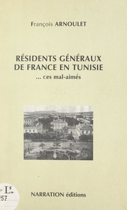 François Arnoulet - Résidents généraux de France en Tunisie... ces mal-aimés.