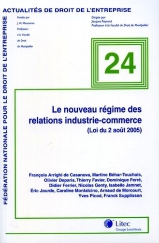 François Arrighi de Casanova et Martine Behar-Touchais - Le nouveau régime des relations industrie-commerce - (Loi du 2 août 2005).