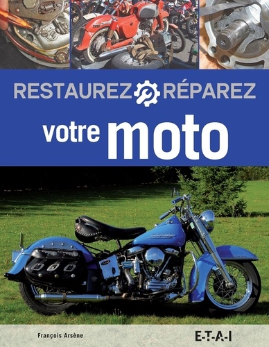 François Arsène - Restaurez et réparez votre moto.