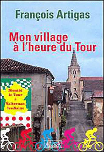 François Artigas - Mon village à l'heure du Tour - Bientôt le Tour à Salternac-les-Bains.