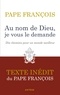  François - Au nom de Dieu, je vous le demande - Dix chemins pour un monde meilleur. Texte inédit..