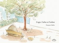 François Aubin - L'ogre, l'arbre et l'enfant.