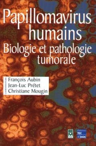 François Aubin et Jean-Luc Prétet - Papillomavirus humains - Biologie et pathologie tumorale.