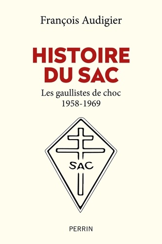 Histoire du SAC. Les gaullistes de choc (1958-1996)