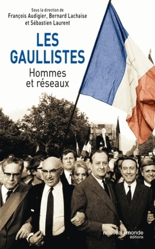 François Audigier et Bernard Lachaise - Les gaullistes - Hommes et réseaux.