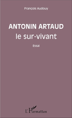 Antonin Artaud le sur-vivant
