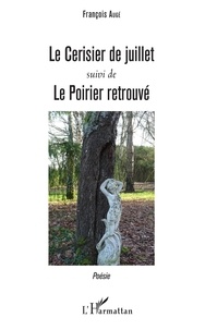 François Augé - Le Cerisier de juillet suivi de Le Poirier retrouvé.