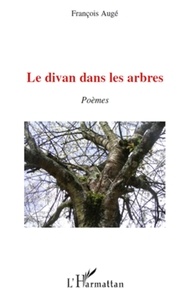François Augé - Le divan dans les arbres - Poèmes.