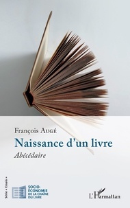 François Augé - Naissance d’un livre - Abécédaire.