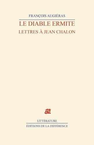 François Augiéras - Le Diable Ermite. Lettres A Jean Chalon, 1968-1971.