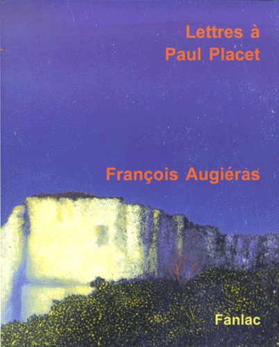 François Augiéras - Lettres A Paul Placet, Accompagnees De Lettre A Un Ami, Le Pacte Secret.